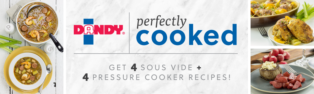 Dandy - Perfectly Cooked - Get 4 Sous Vide + 4 Pressure Cooker Recipes!